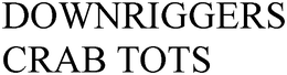 DOWNRIGGERS CRAB TOTS trademark