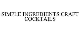 SIMPLE INGREDIENTS CRAFT COCKTAILS trademark