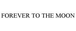 FOREVER TO THE MOON trademark