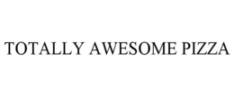 TOTALLY AWESOME PIZZA trademark