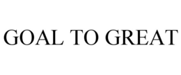 GOAL TO GREAT trademark