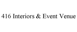416 INTERIORS & EVENT VENUE trademark