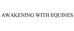AWAKENING WITH EQUINES trademark