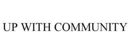 UP WITH COMMUNITY trademark