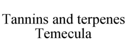 TANNINS AND TERPENES TEMECULA trademark