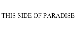 THIS SIDE OF PARADISE trademark