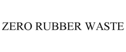 ZERO RUBBER WASTE trademark