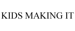 KIDS MAKING IT trademark