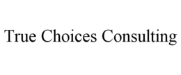 TRUE CHOICES CONSULTING trademark