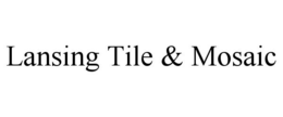 LANSING TILE & MOSAIC trademark