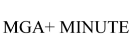 MGA+ MINUTE trademark