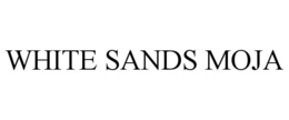WHITE SANDS MOJA trademark