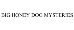 BIG HONEY DOG MYSTERIES trademark