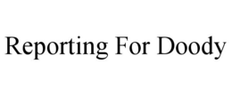 REPORTING FOR DOODY trademark