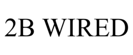 2B WIRED trademark