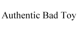 AUTHENTIC BAD TOY trademark