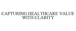CAPTURING HEALTHCARE VALUE WITH CLARITY trademark