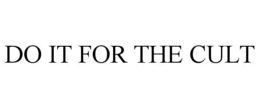 DO IT FOR THE CULT trademark