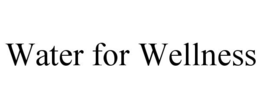 WATER FOR WELLNESS trademark