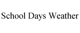 SCHOOL DAYS WEATHER trademark