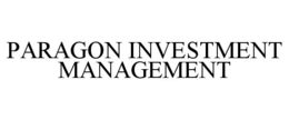 PARAGON INVESTMENT MANAGEMENT trademark
