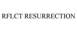 RFLCT RESURRECTION trademark