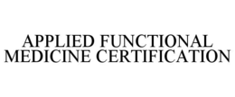 APPLIED FUNCTIONAL MEDICINE CERTIFICATION trademark