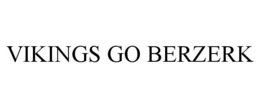 VIKINGS GO BERZERK trademark
