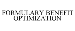 FORMULARY BENEFIT OPTIMIZATION trademark
