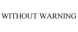WITHOUT WARNING trademark