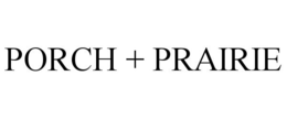 PORCH + PRAIRIE trademark