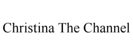 CHRISTINA THE CHANNEL trademark