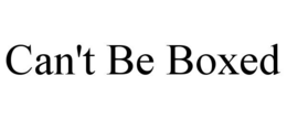 CAN'T BE BOXED trademark