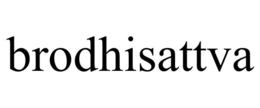 BRODHISATTVA trademark
