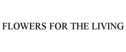 FLOWERS FOR THE LIVING trademark