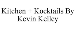 KITCHEN + KOCKTAILS BY KEVIN KELLEY trademark