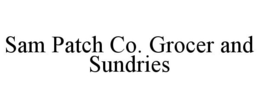 SAM PATCH CO. GROCER AND SUNDRIES trademark