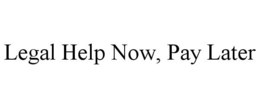 LEGAL HELP NOW, PAY LATER trademark