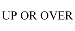 UP OR OVER trademark