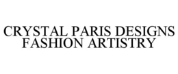 CRYSTAL PARIS DESIGNS FASHION ARTISTRY trademark
