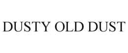 DUSTY OLD DUST trademark
