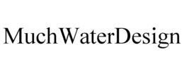 MUCHWATERDESIGN trademark