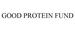 GOOD PROTEIN FUND trademark