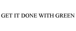 GET IT DONE WITH GREEN trademark
