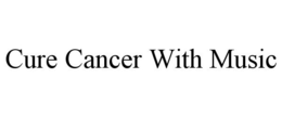 CURE CANCER WITH MUSIC trademark