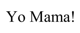 YO MAMA! trademark