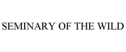 SEMINARY OF THE WILD trademark