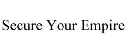 SECURE YOUR EMPIRE trademark