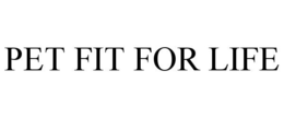 PET FIT FOR LIFE trademark