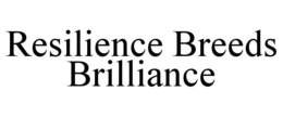 RESILIENCE BREEDS BRILLIANCE trademark